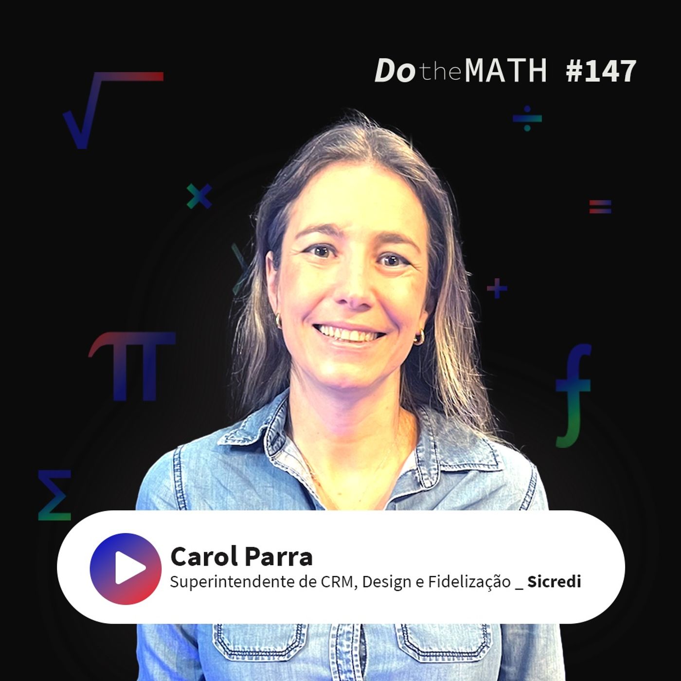 #147 A tecnologia impulsiona, mas o relacionamento fideliza | Carol Parra (Sicredi)