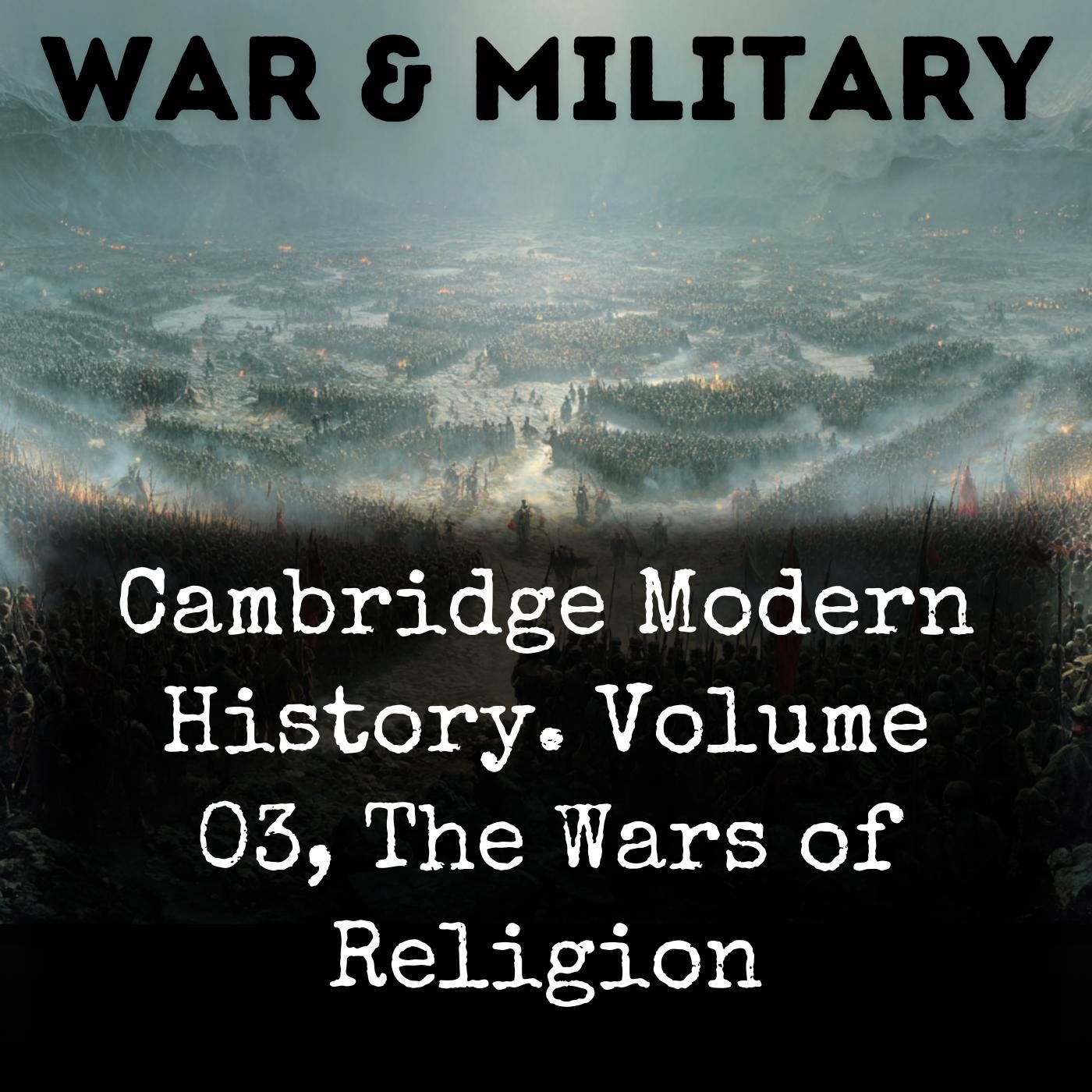 Cambridge Modern History. Volume 03, The Wars of Religion