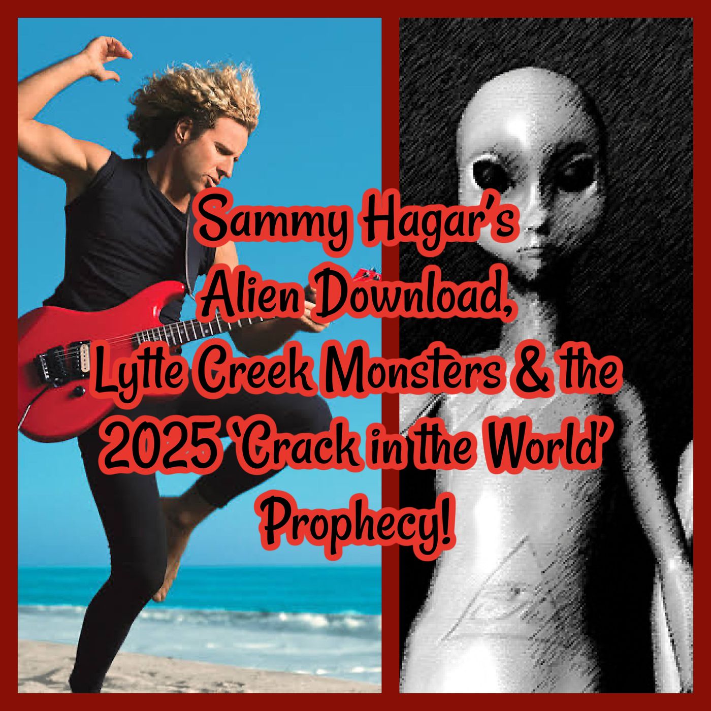 Sammy Hagar’s Alien Download, Lytle Creek Monsters & the 2025 ‘Crack in the World’ Prophecy!