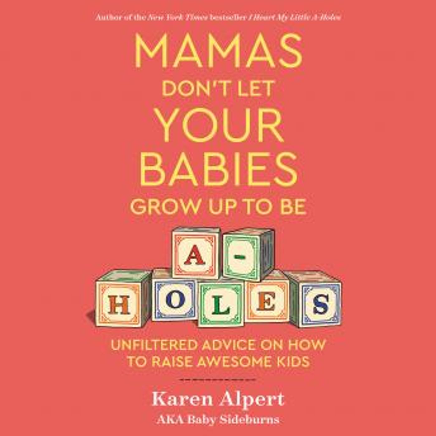 Mamas Don't Let Your Babies Grow Up To Be A-Holes: Unfiltered Advice on How to Raise Awesome Kids by Karen Alpert episode artwork