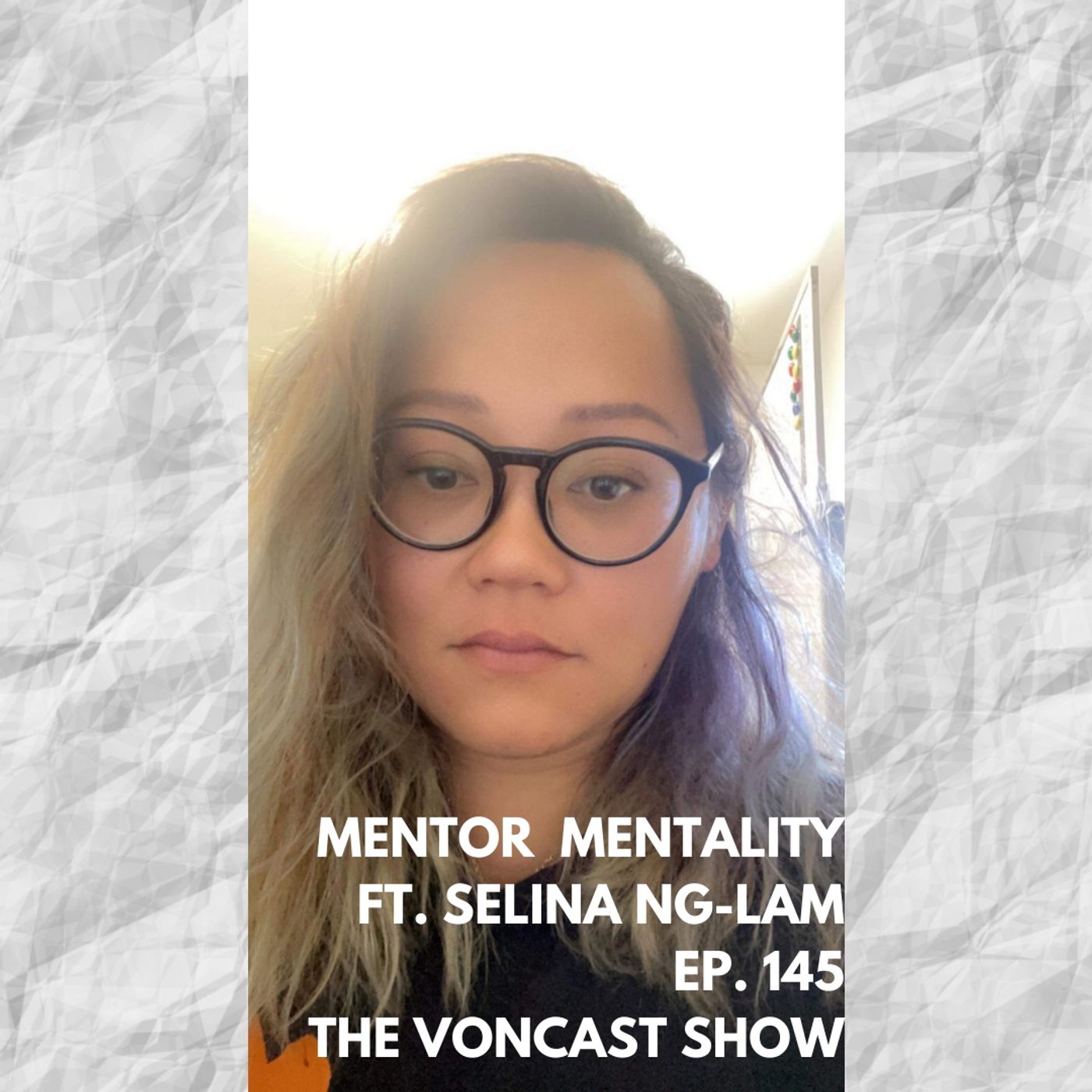 Ep. 145 Mentor Mentality ft. Selina Ng-Lam