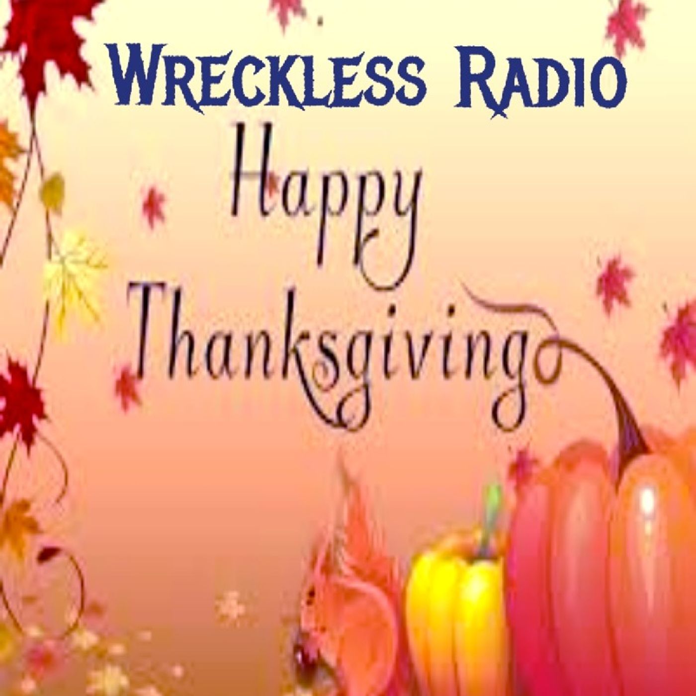 Happy Thanksgiving Show. Episode 15 - Wreckless Radio