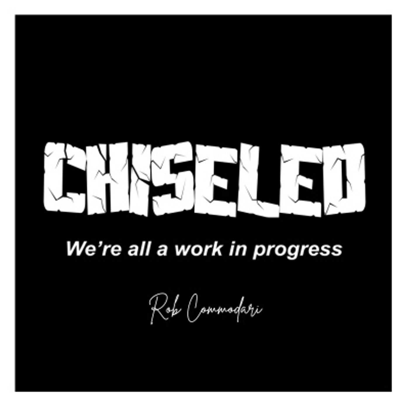 Chiseled - We're all a work in progress