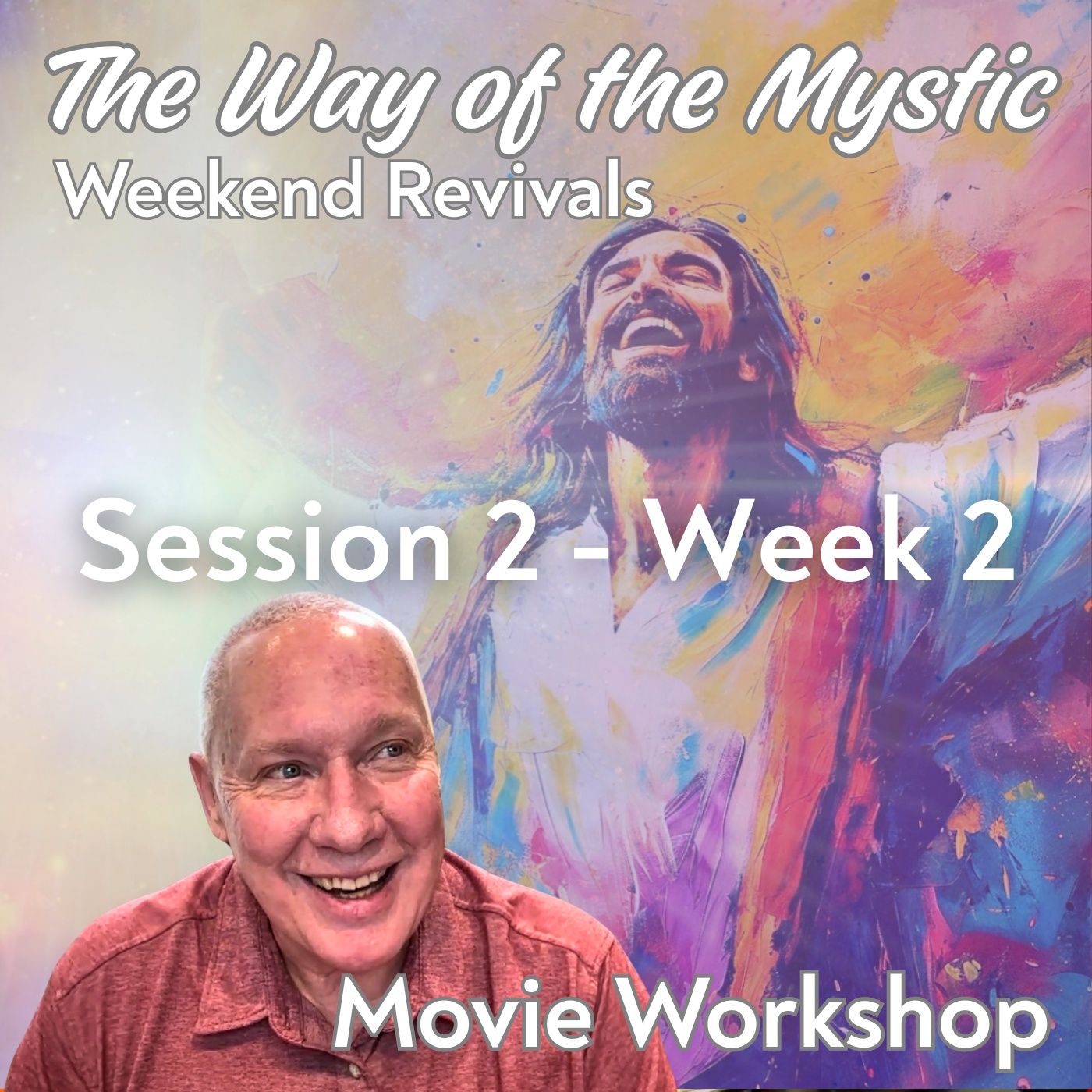 Session 2, Week 2, The Way of the Mystic - Movie Workshop with David Hoffmeister