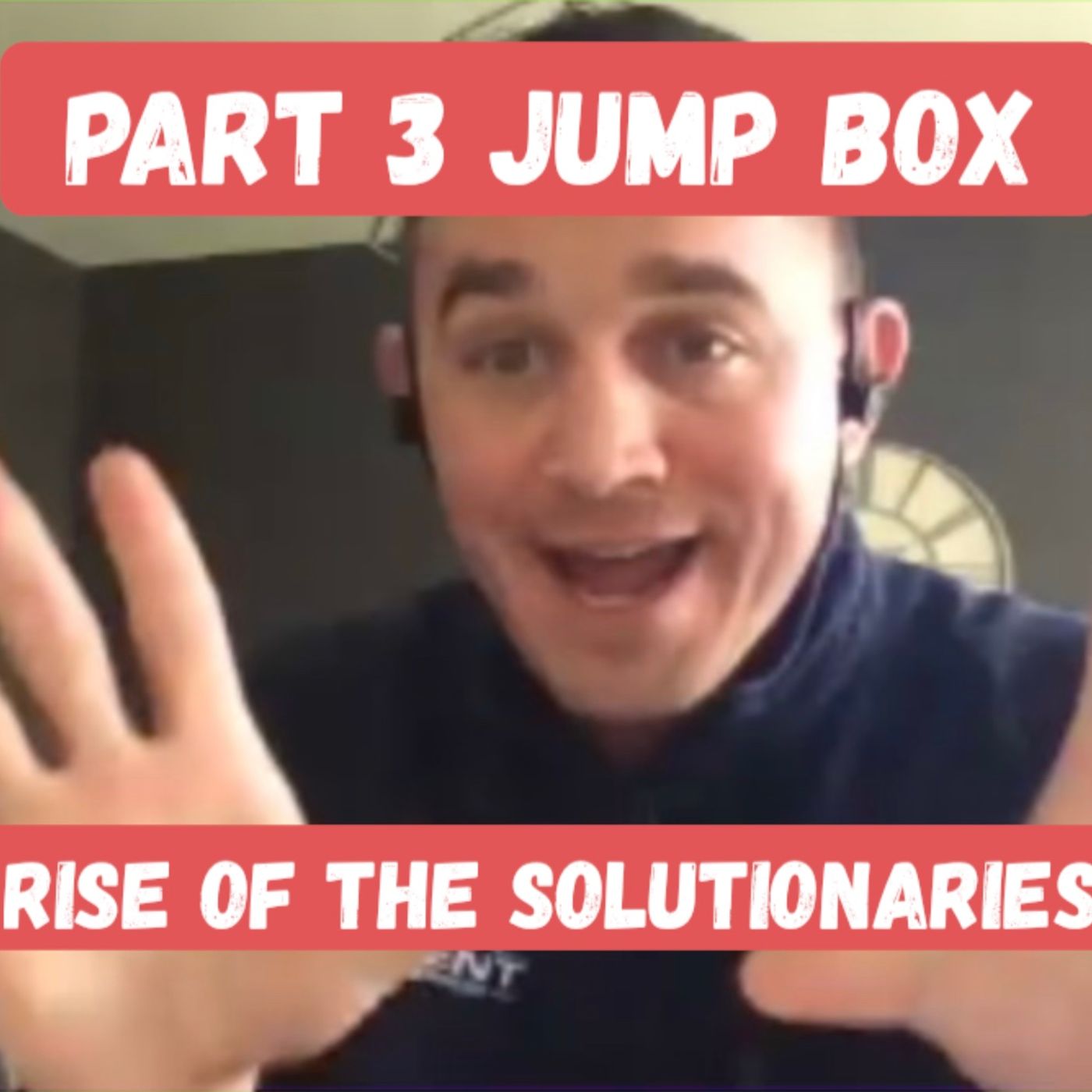 Rise of the Solutionaries - Vol 3 Pt. 3 - Jump Box ft. Adam Marburger