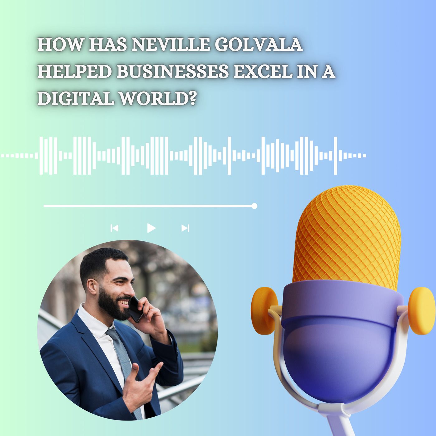 How Has Neville Golvala Helped Businesses Excel in a Digital World episode artwork