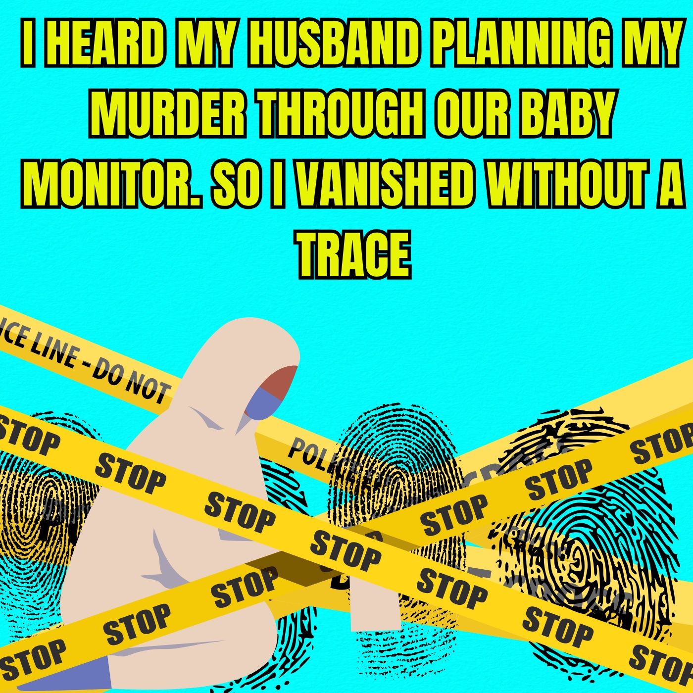 I HEARD MY HUSBAND PLANNING MY MURDER THROUGH OUR BABY MONITOR. SO I VANISHED WITHOUT A TRACE