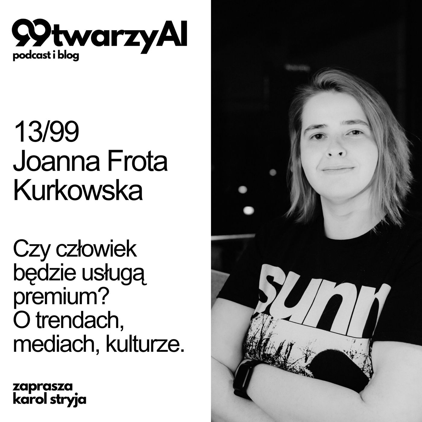 13/99 - Czy człowiek będzie usługą premium? O trendach, mediach, kulturze - Joanna Frota Kurkowska episode artwork