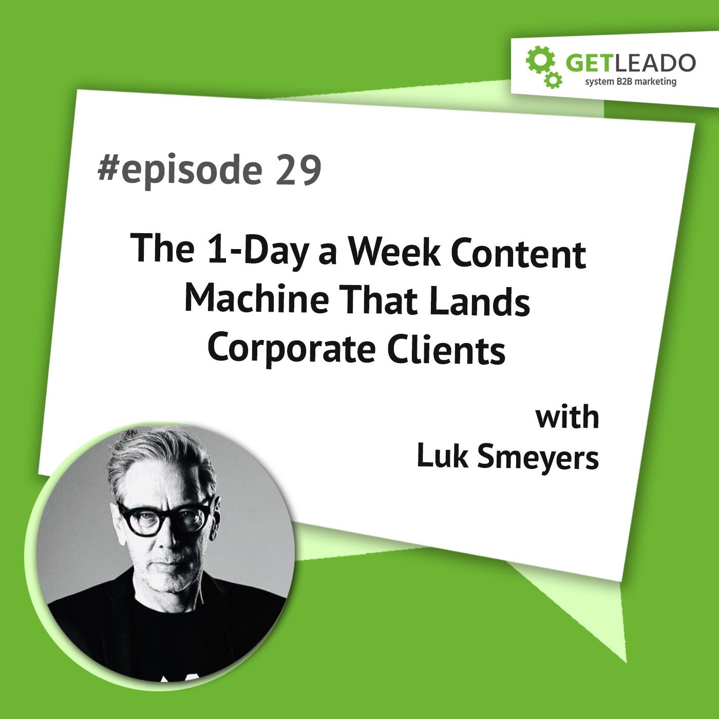 Podcast 29:  The 1-Day a Week Content Machine That Lands Corporate Clients with Luk Smeyers