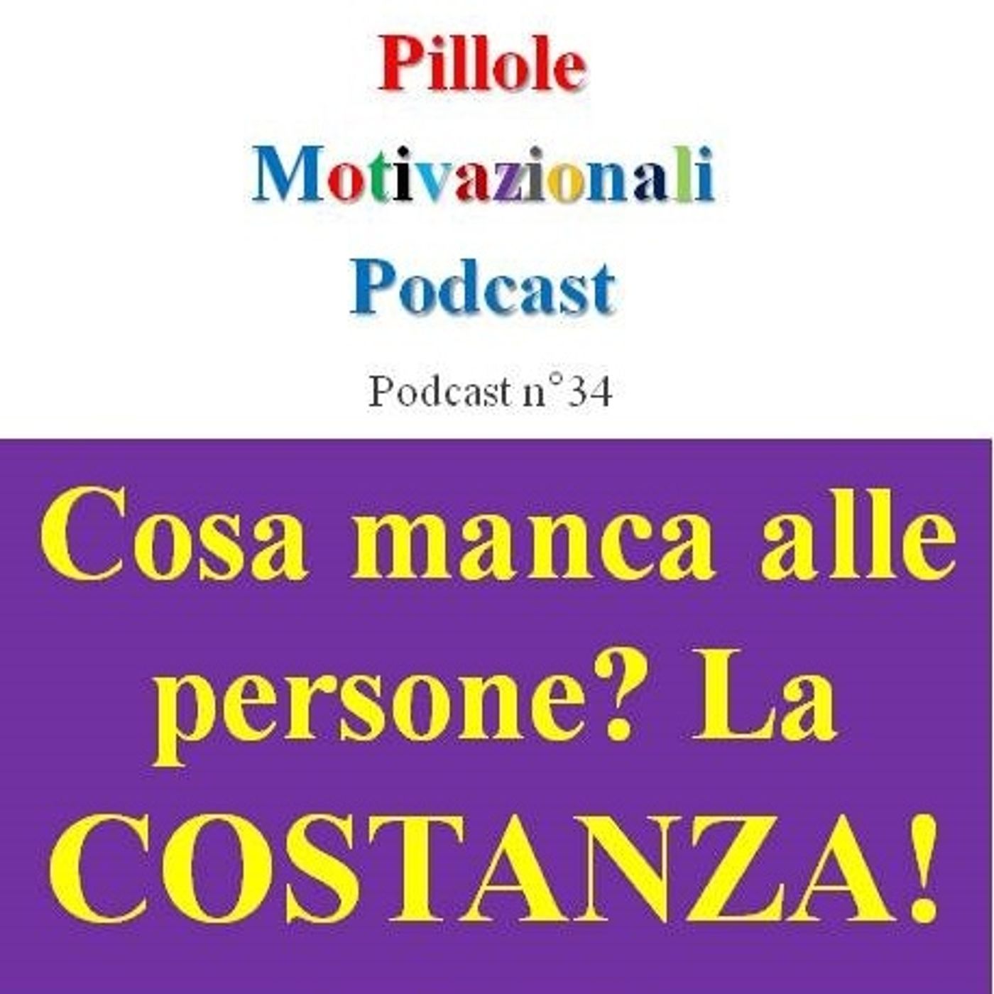 Cosa manca alle persone? La costanza - Podcast Pillole Motivazionali - Puntata n°34 episode artwork