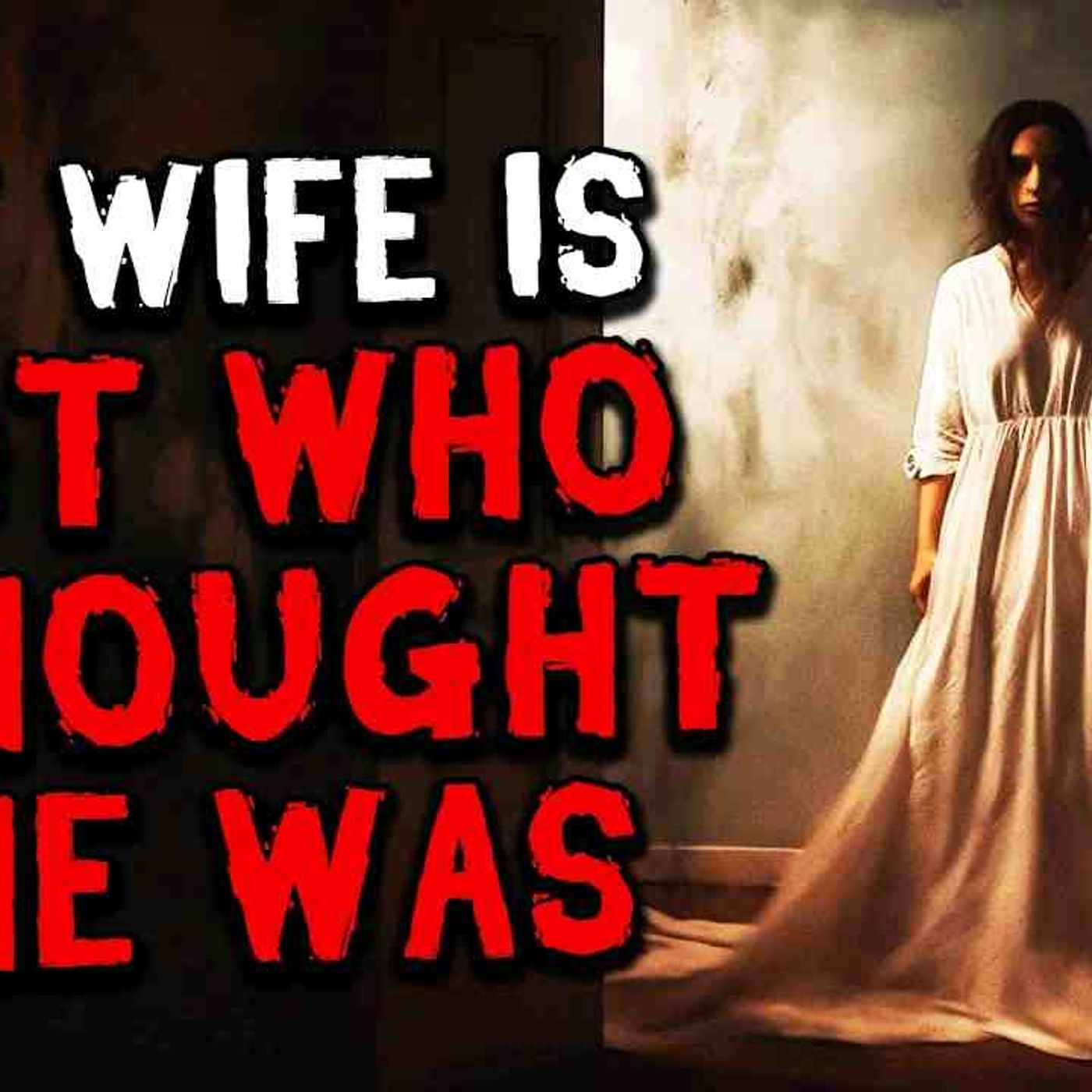 My Wife Is Not Who I Thought She Was_ But Now It_s Too Late