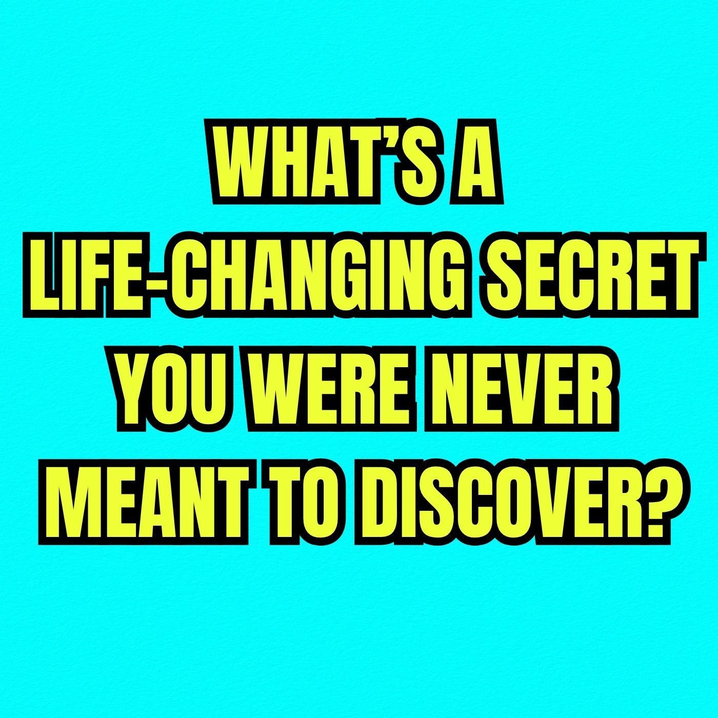 What’s a Life-Changing Secret You Were Never Meant to Discover?