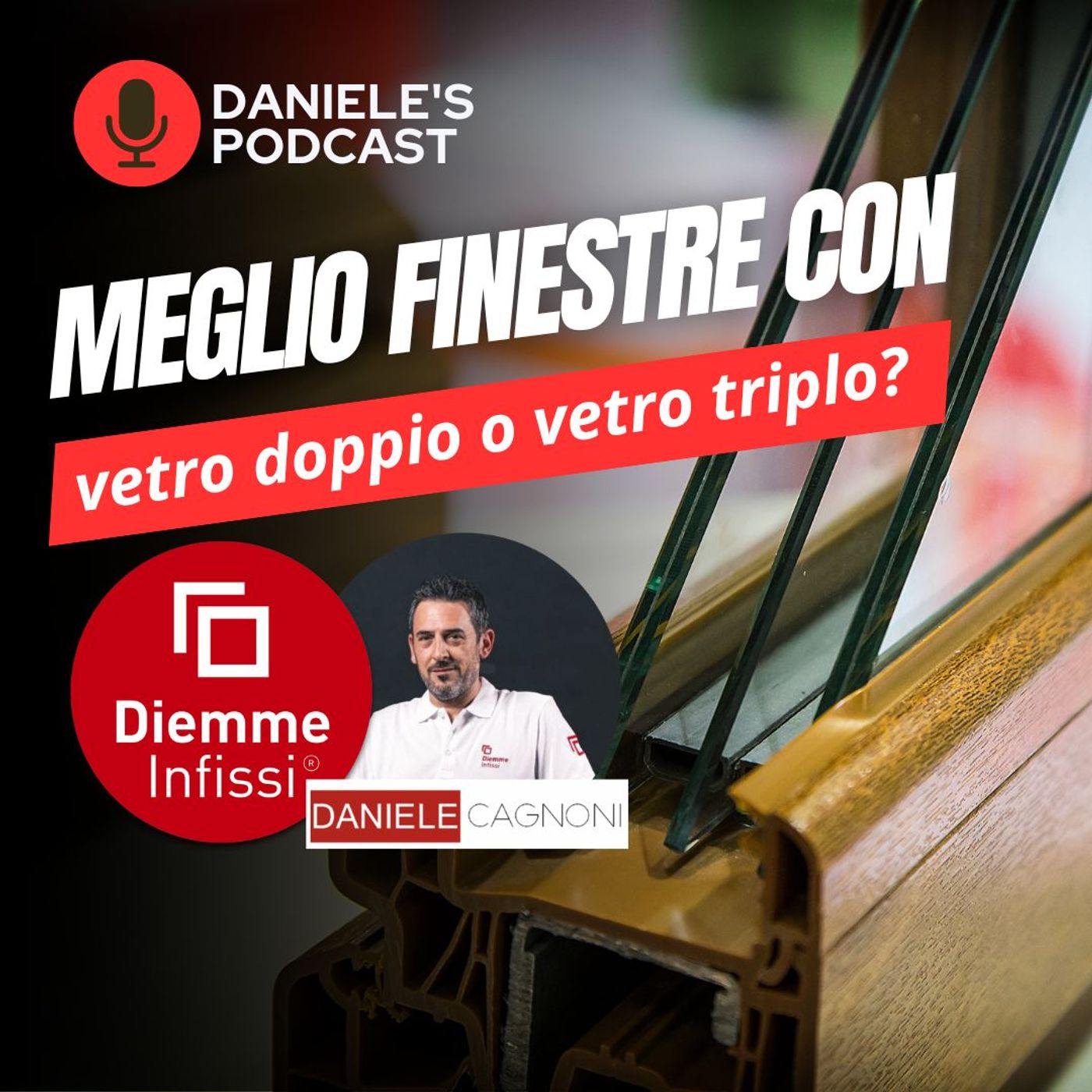 Scegliere Infissi è il Podcast di Daniele Cagnoni - SerramenTecnico - Tutorial Infissi e serramenti