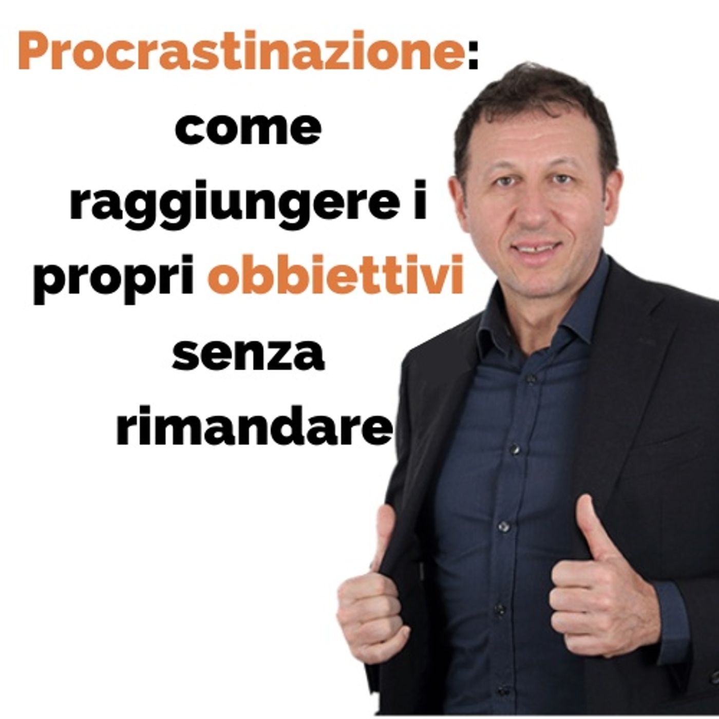 Procrastinazione: come raggiungere i propri obbiettivi senza rimandare episode artwork