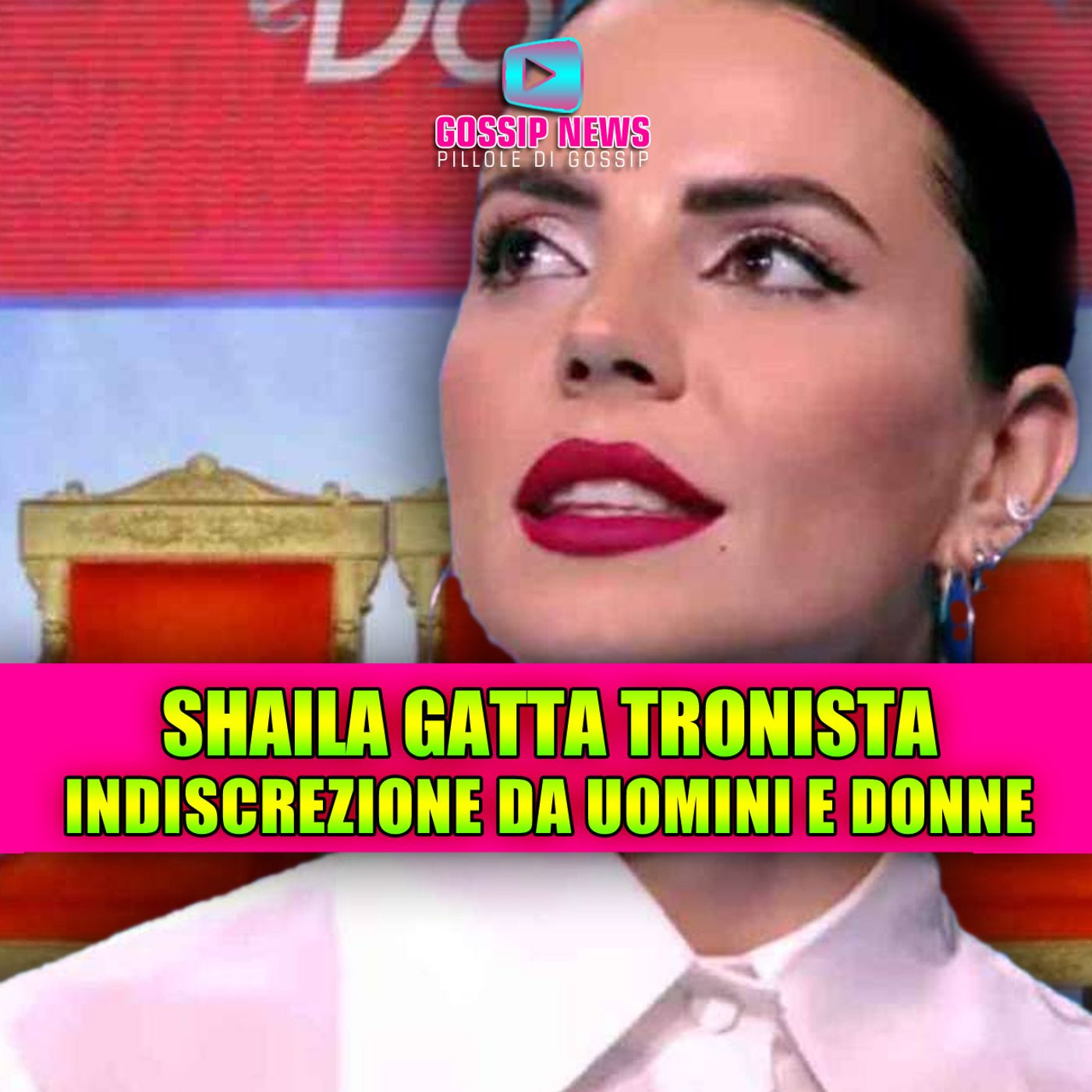 SHAILA GATTA DIVENTA TRONISTA: l'indiscrezione da Uomini e Donne!