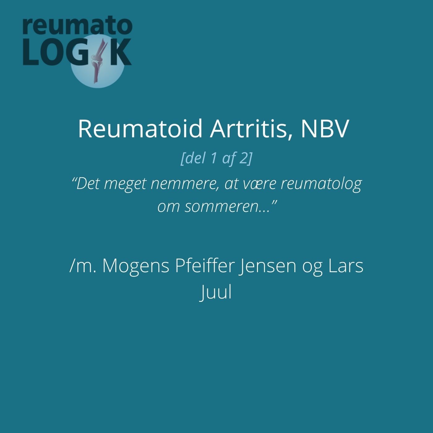 Reumatoid Artritis, NBV [1:2] “Det meget nemmere, at være reumatolog om sommeren…”  /m. Mogens Pfeiffer Jensen og Lars Juul