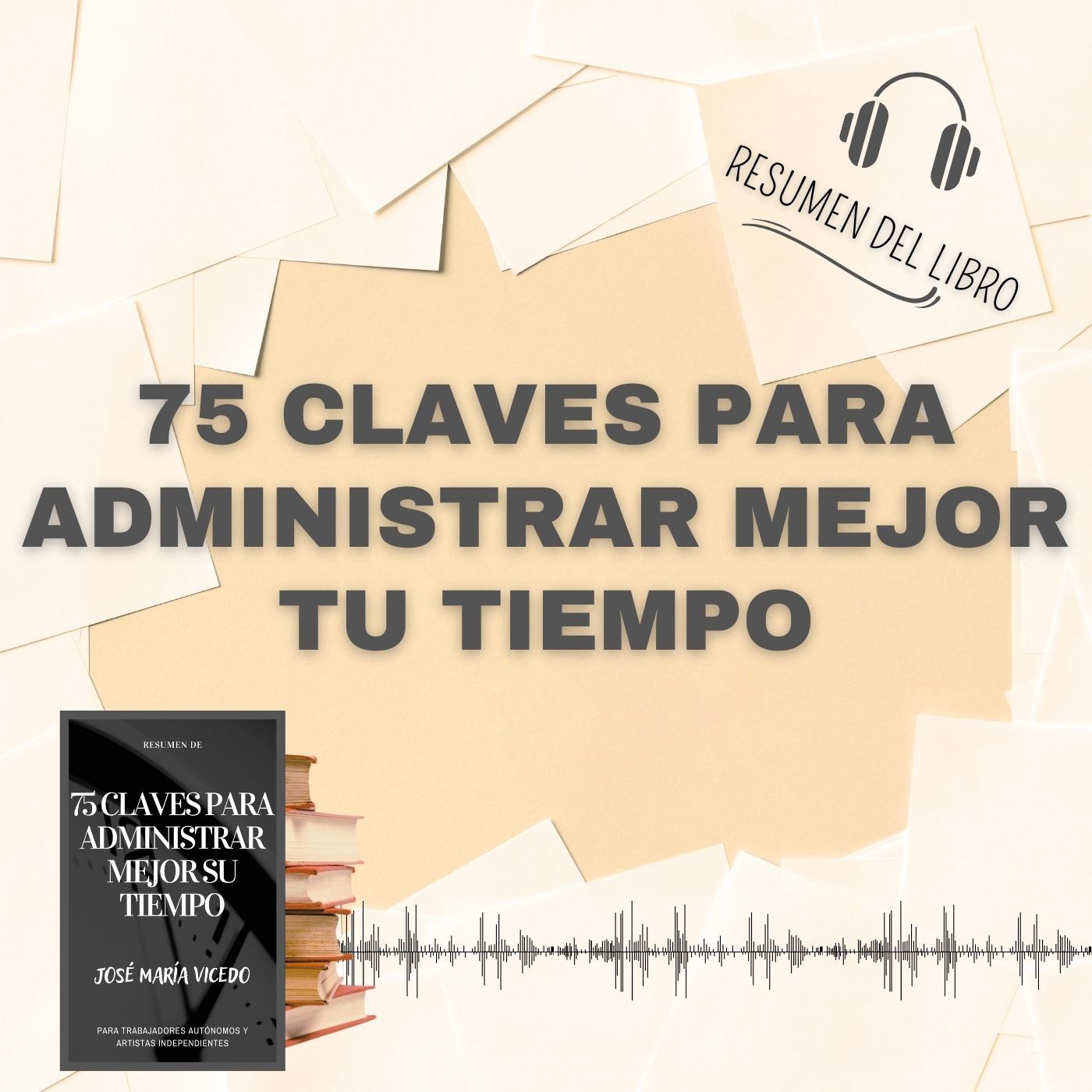 75 CLAVES PARA ADMINISTRAR MEJOR TU TIEMPO 📗 Resumen del Libro - Ideas Clave de José M.Vicedo (Baja tu PDF📥)