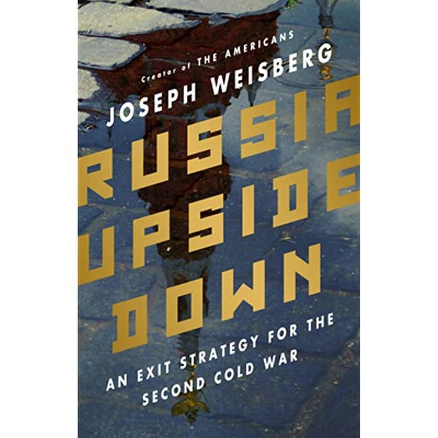 Talk Russia and Ukraine with JOSEPH WEISBERG, former CIA agent, creator of TV series The Americans and author of RUSSIA UPSIDE DOWN: An Exit