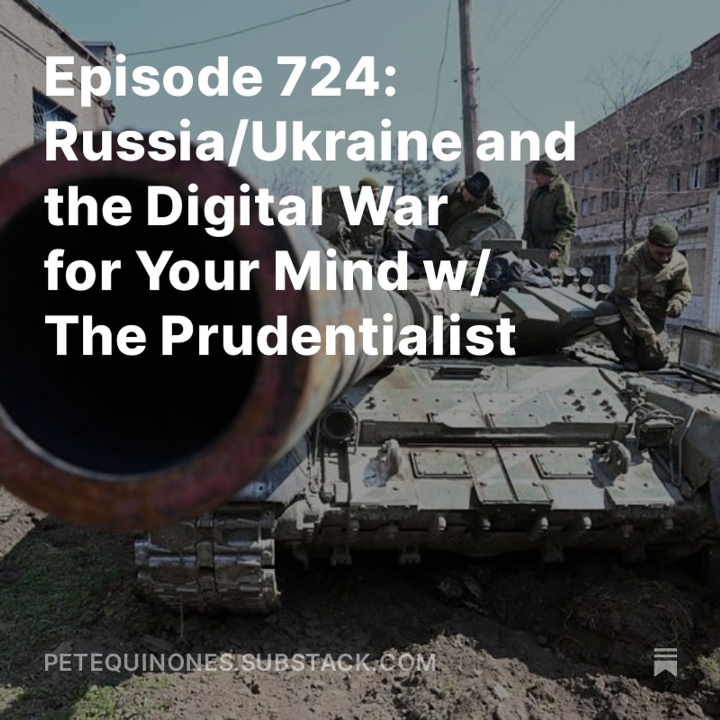 Episode 724: Russia/Ukraine and the Digital War for Your Mind w/ The Prudentialist