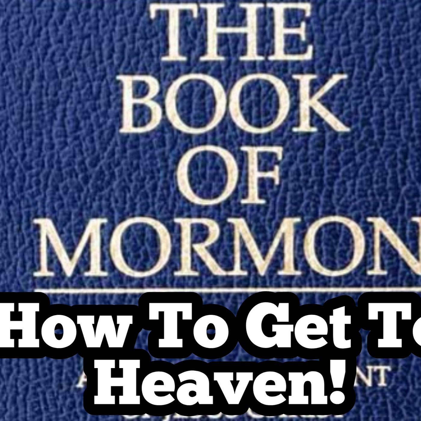 Mormon How To Get To Heaven! episode artwork