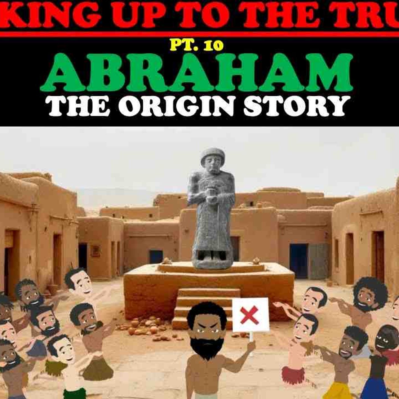 WAKING UP TO THE TRUTH (PT. 10) ABRAHAM_ THE ORIGIN STORY