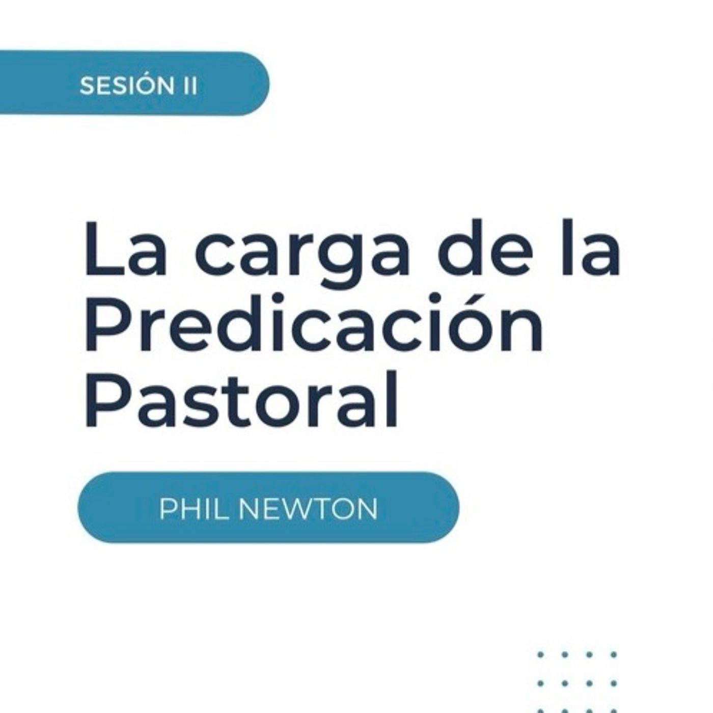 Sesión 2: La Carga de la Predicación Pastoral episode artwork