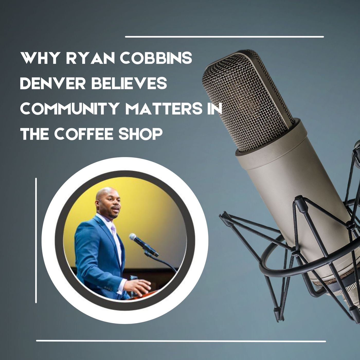 Why Ryan Cobbins Denver Believes Community Matters in the Coffee Shop episode artwork