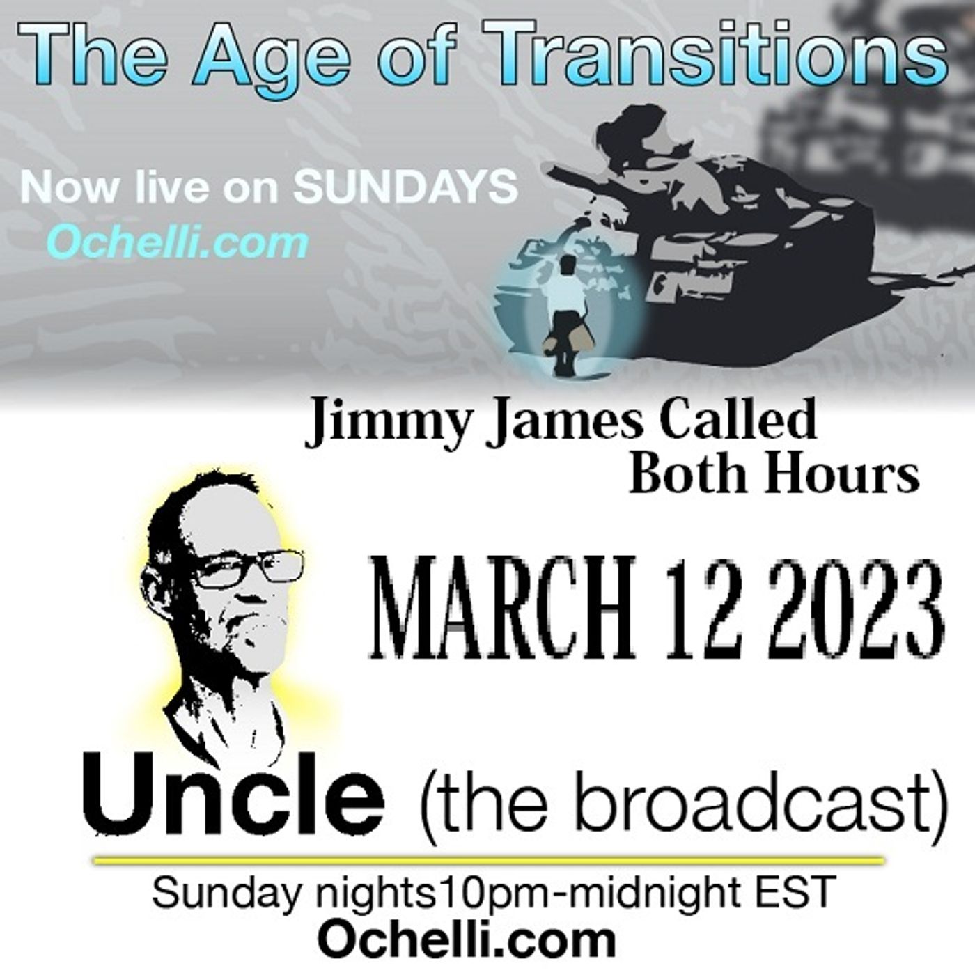 The Age of Transitions and Uncle 3-12-2023 Jimmy James