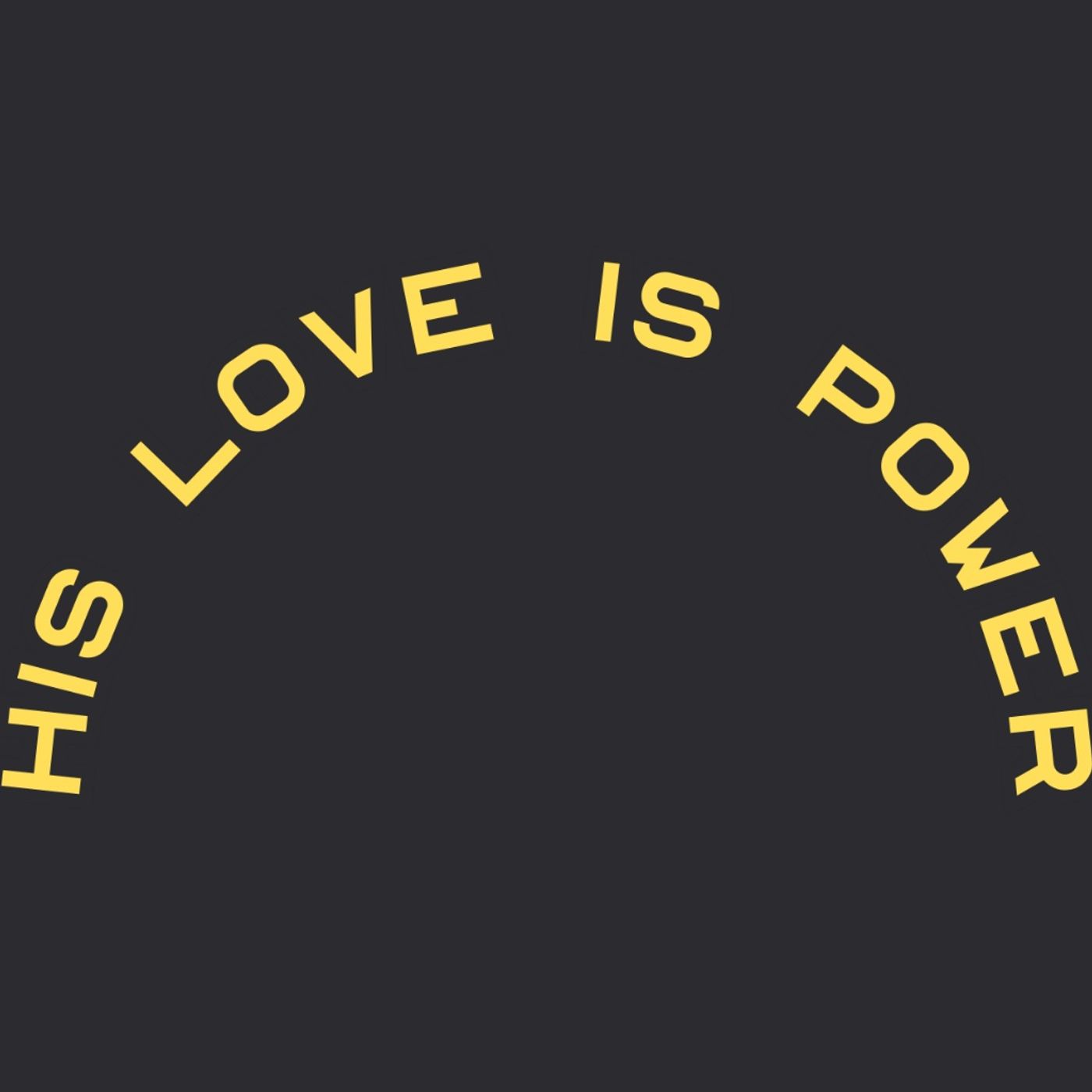HIS Love is Power