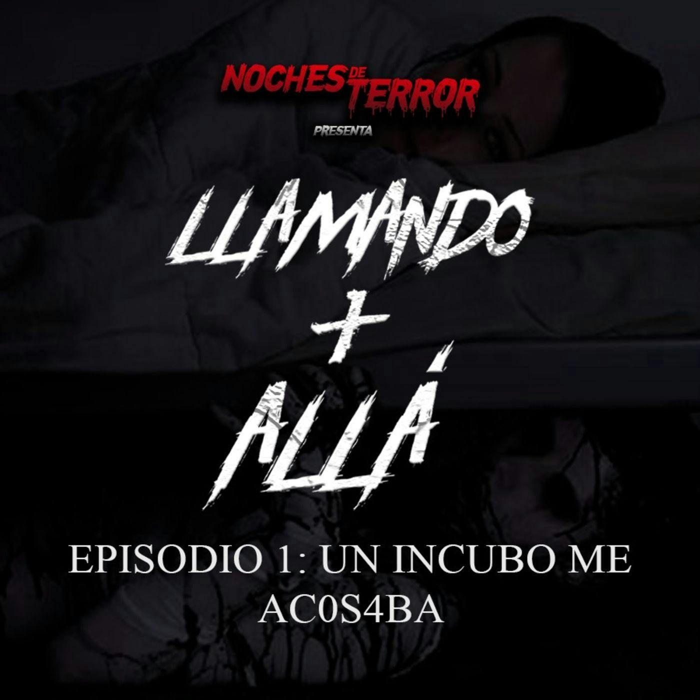 Llamando + Allá 1: Un Incubo me Ac0s4ba episode artwork