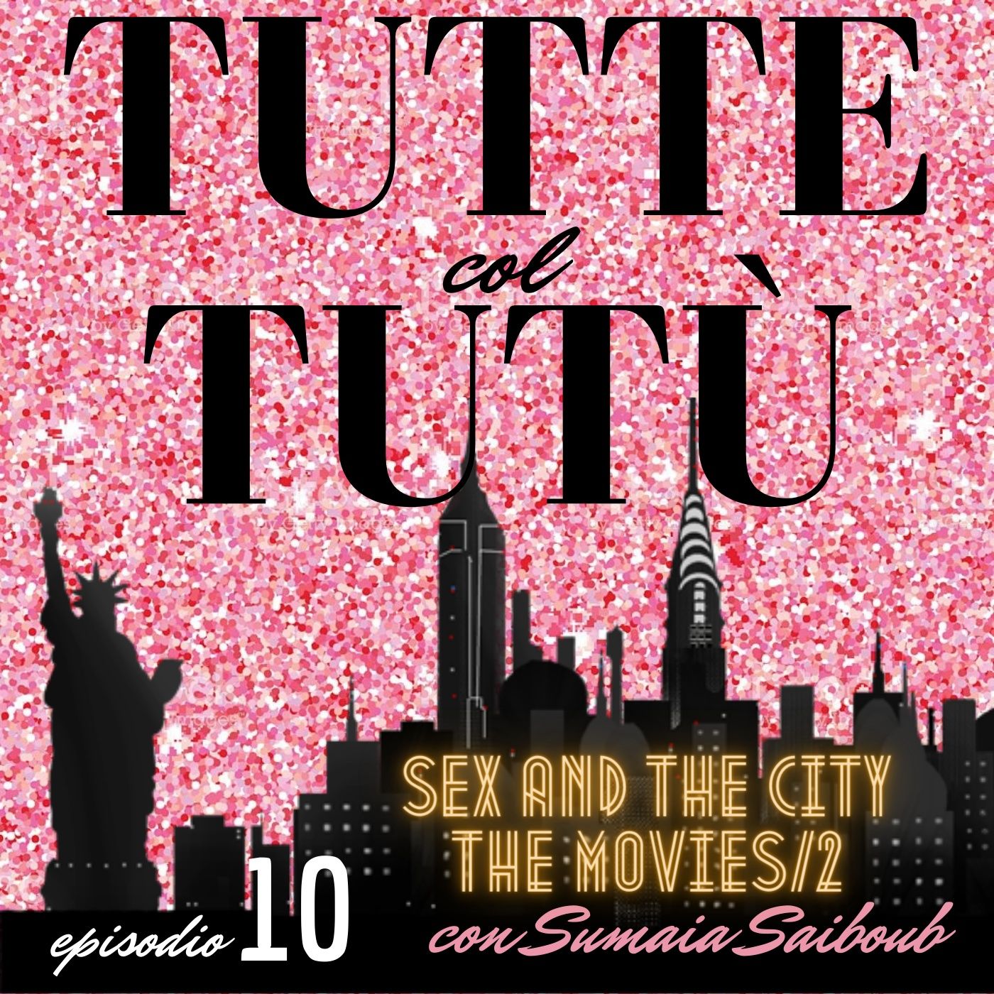 Episodio 10: Sex and the City/The Second Movie - con Sumaia Saiboub