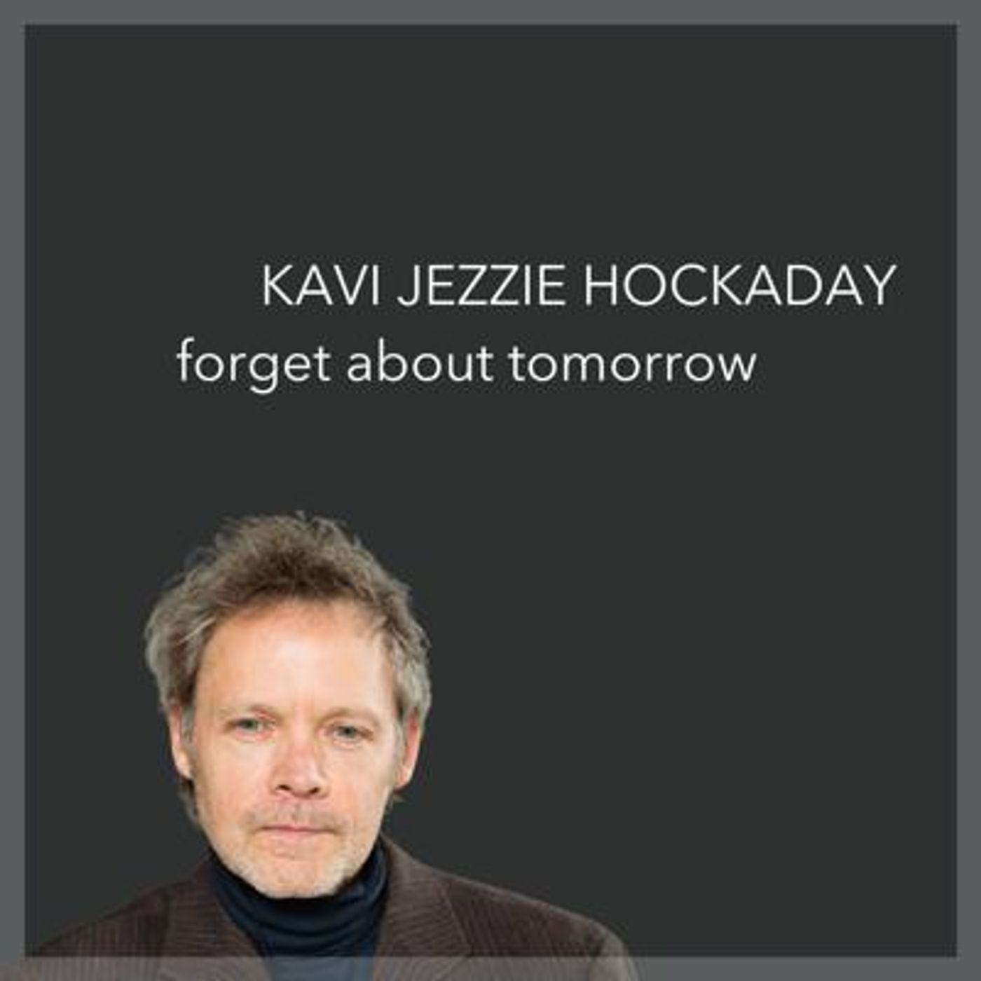 Kavi_Jezzie_Hockaday_-_Forget_About_Tomorrow episode artwork