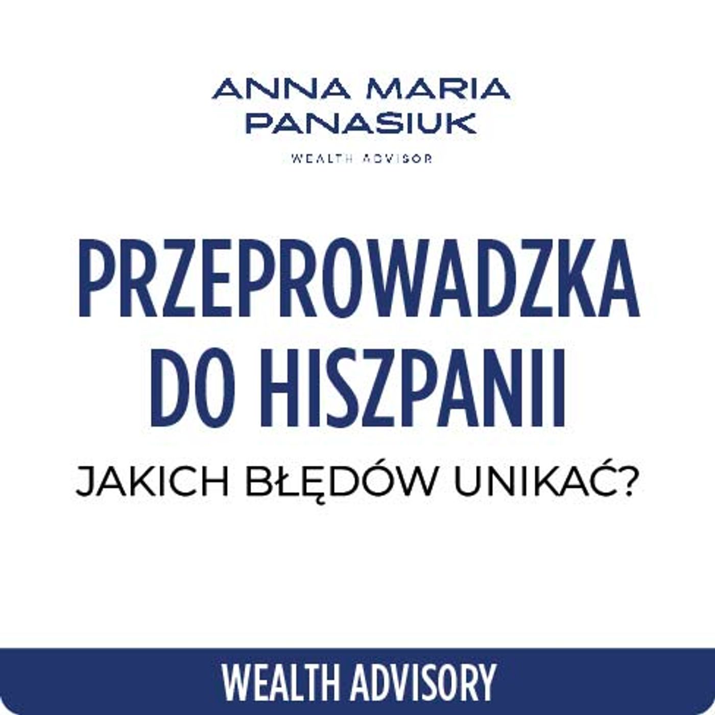 NO 97. 3 BŁĘDY przy przeprowadzce do Hiszpanii – i jak ich uniknąć! | Anna Maria Panasiuk episode artwork