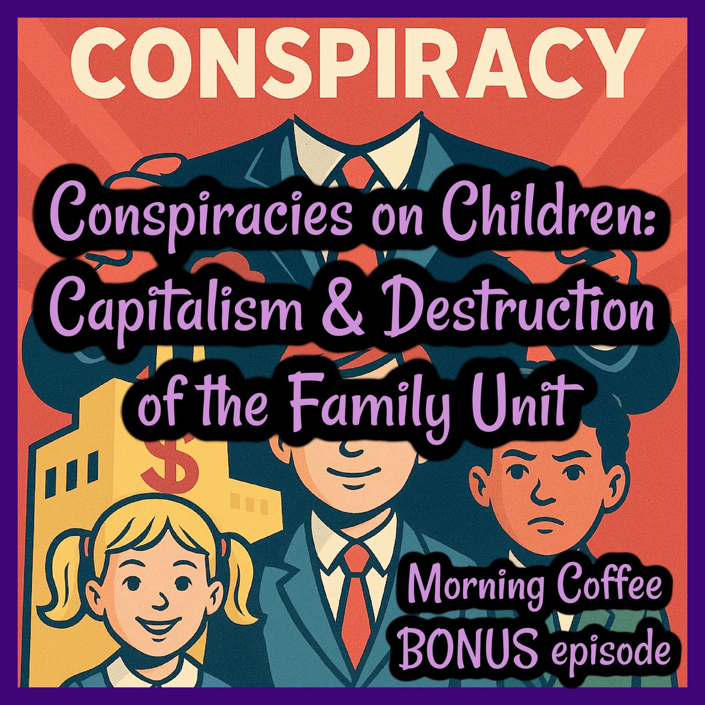 Conspiracies on Children: Capitalism & Destruction of Family Unit- Morning Coffee BONUS