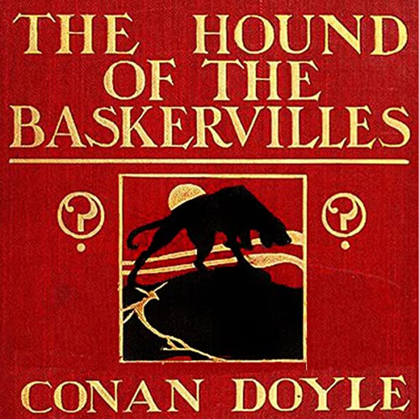 The Hound of The Baskervilles by Sir Arthur Conan Doyle.