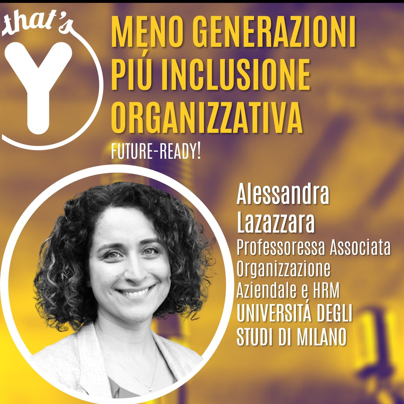 "Meno Generazioni, Più Inclusione Organizzativa" con Alessandra Lazàzzara [Future-Ready!]