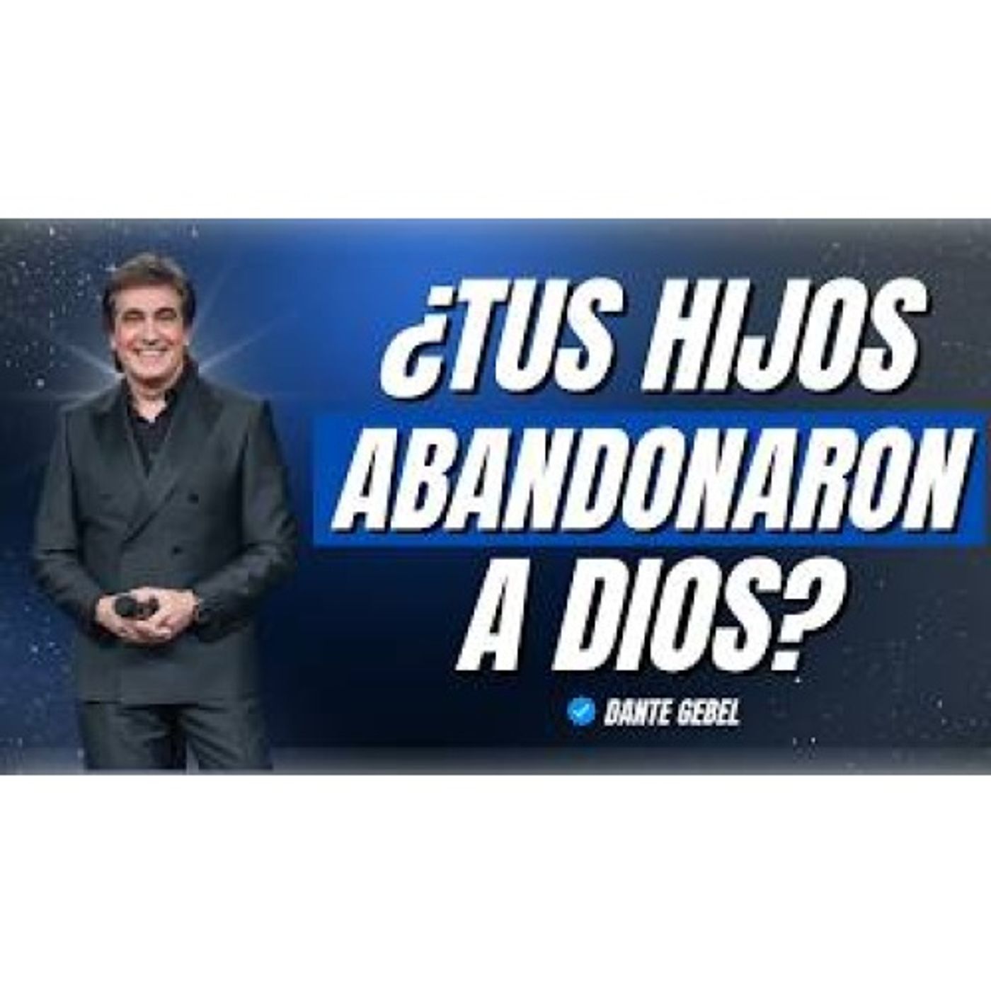 Si tus hijos se han alejado de Dios, este mensaje puede ayudarte a reflexionar - Predicas de Dante Gebel