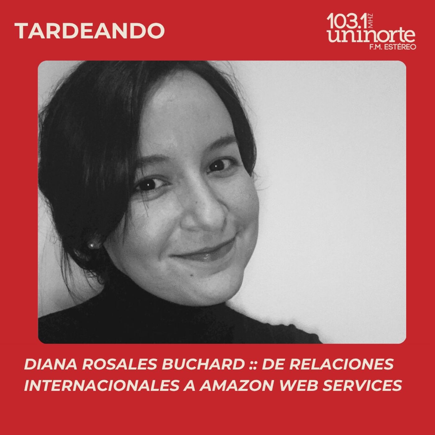 Los Egresados Hacen Noticia :: Diana Rosales Buchard: De Relaciones Internacionales a Amazon Web Services episode artwork