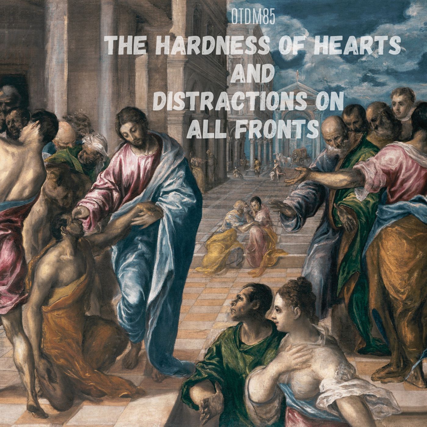 OTDM85 The Hardness of hearts and distractions on all fronts episode artwork