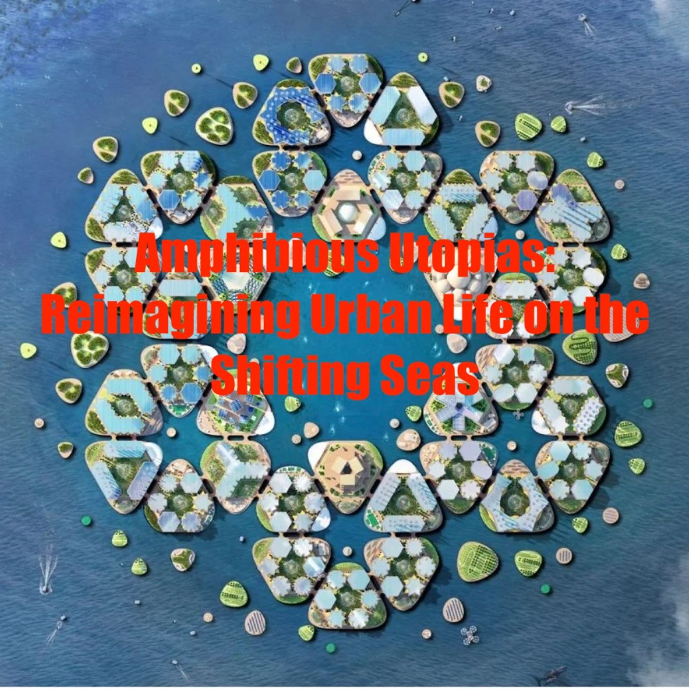 Amphibious Utopias: Reimagining Urban Life on the Shifting Seas podcast artwork