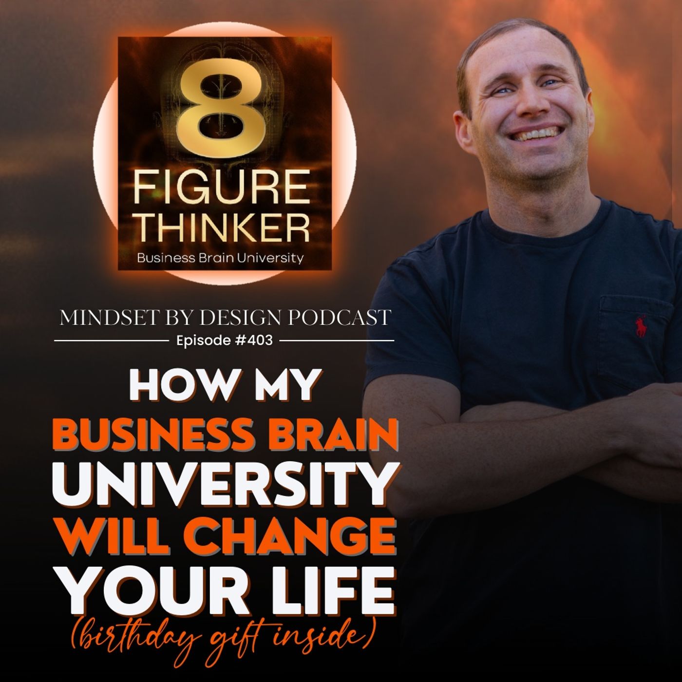 #403: HOW MY BUSINESS BRAIN UNIVERSITY WILL CHANGE YOUR LIFE (birthday gift inside) episode artwork