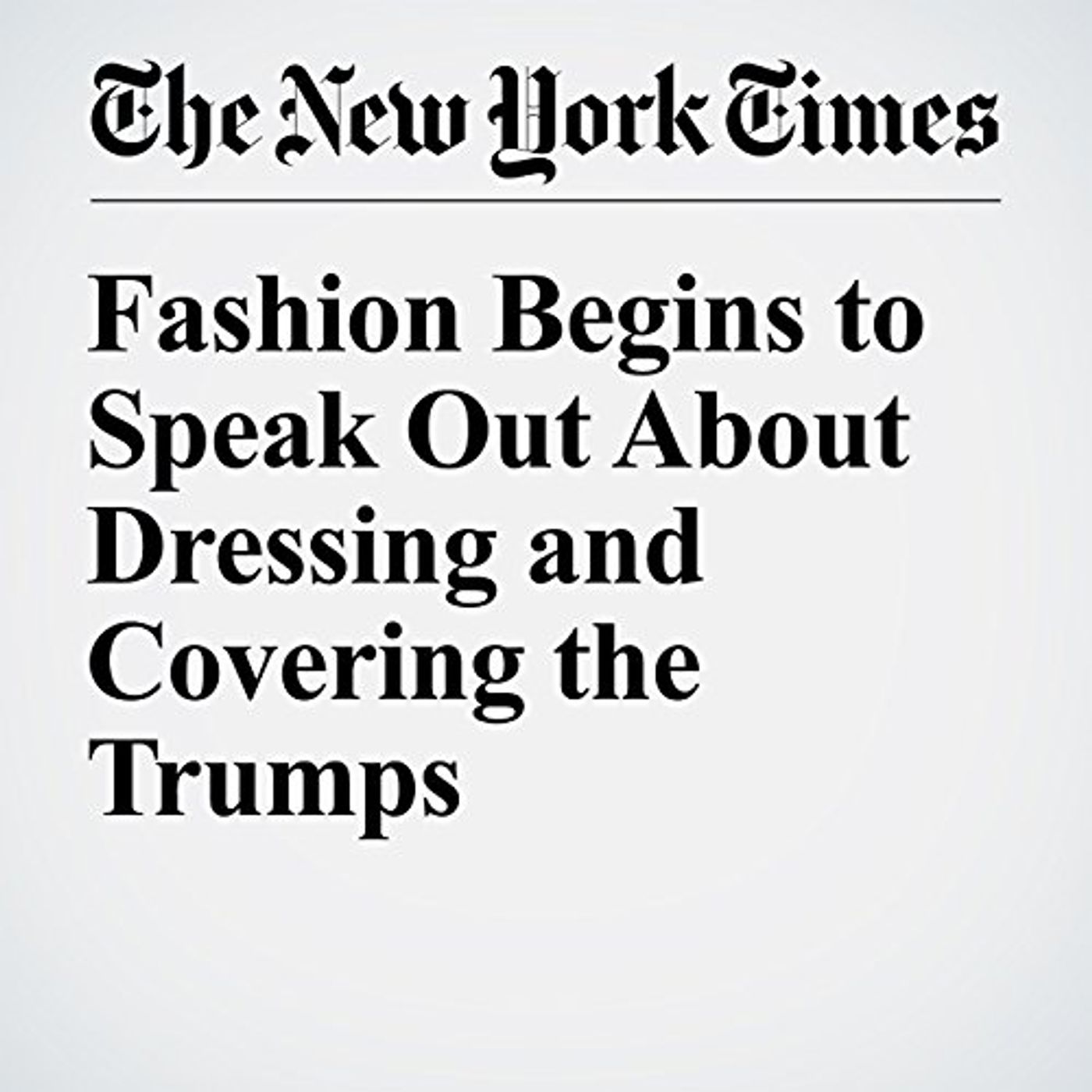 Fashion Begins to Speak Out About Dressing and Covering the Trumps Audiobook by Vanessa Friedman episode artwork