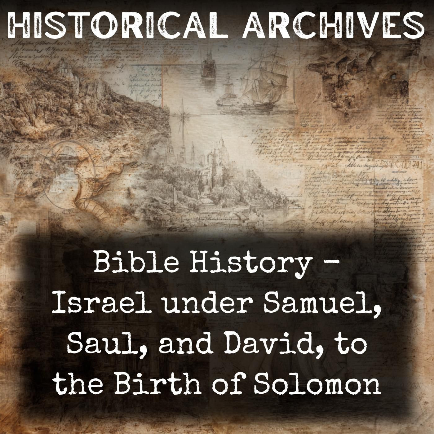 Bible History -  Israel under Samuel, Saul, and David, to the Birth of Solomon