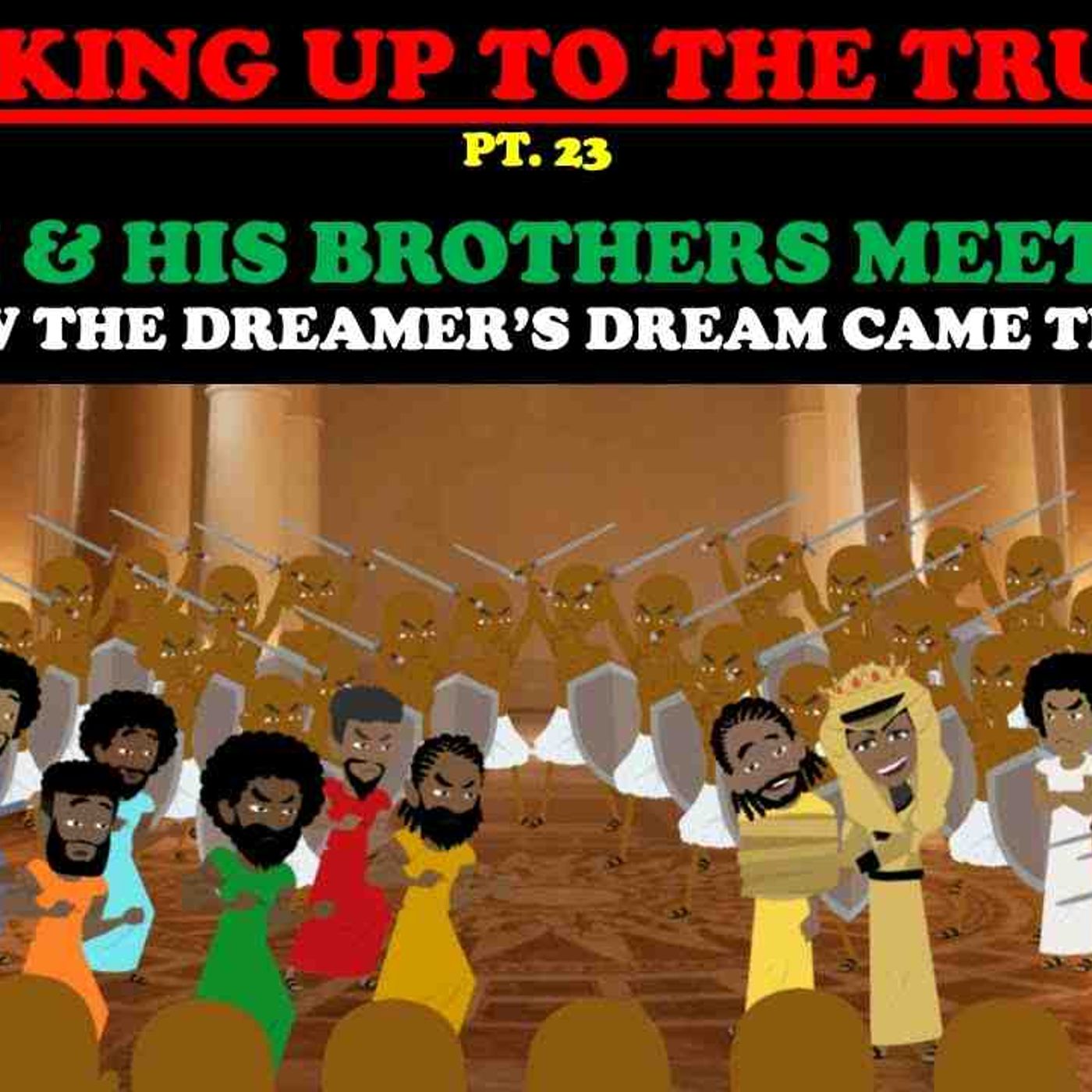JOSEPH _ HIS BROTHERS MEET AGAIN_ HOW THE DREAMER_S DREAM CAME TRUE_ WAKING UP TO THE TRUTH (PT. 23