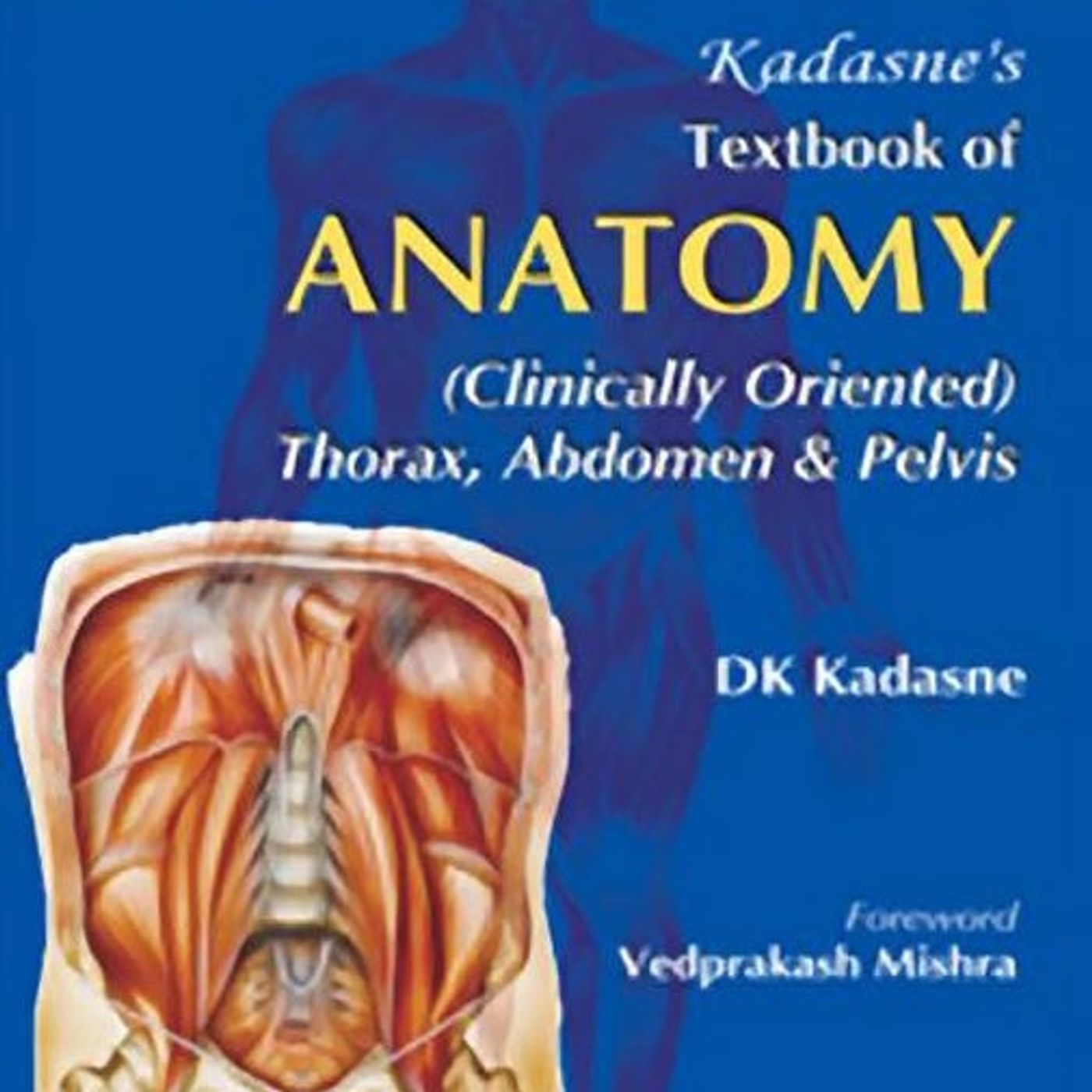 Kadasne’s Textbook Of Anatomy (Clinically Oriented): Thorax, Abdomen And Pelvis