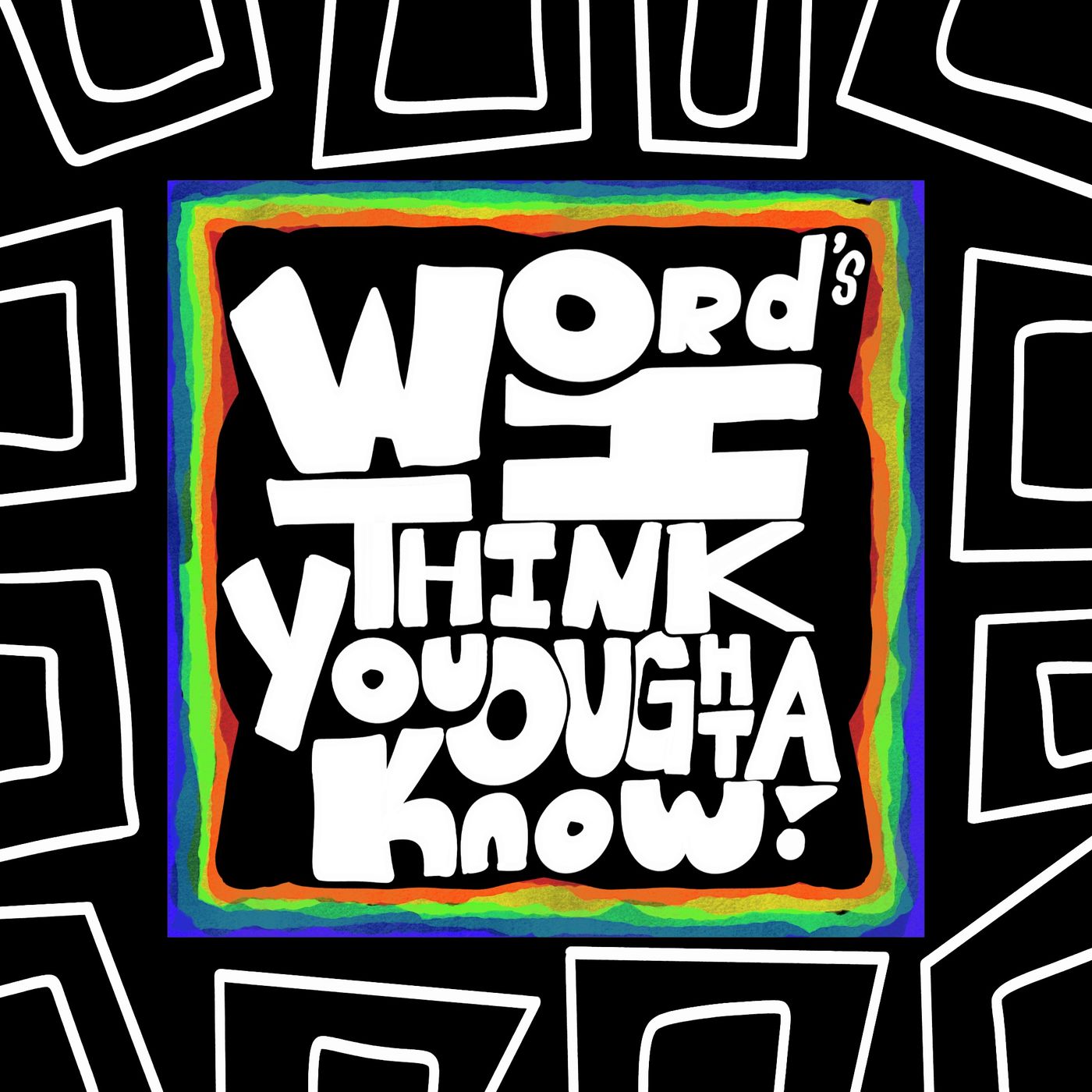 Words I Think You Oughta Know!