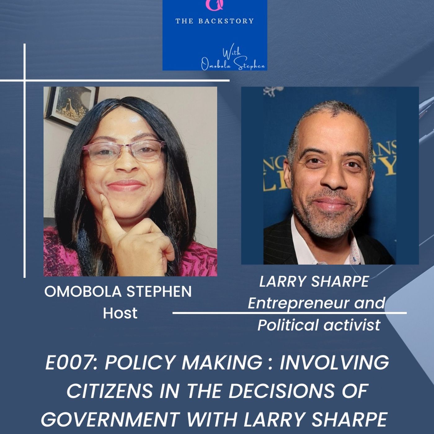 E007: POLICY MAKING:INVOLVING CITIZENS IN THE DECISION MAKING OF GOVERNMENT WITH LARRY SHARPE E007: POLICY MAKING:INVOLVING CITIZENS IN THE DECISION MAKING OF GOVERNMENT WITH LARRY SHARPE