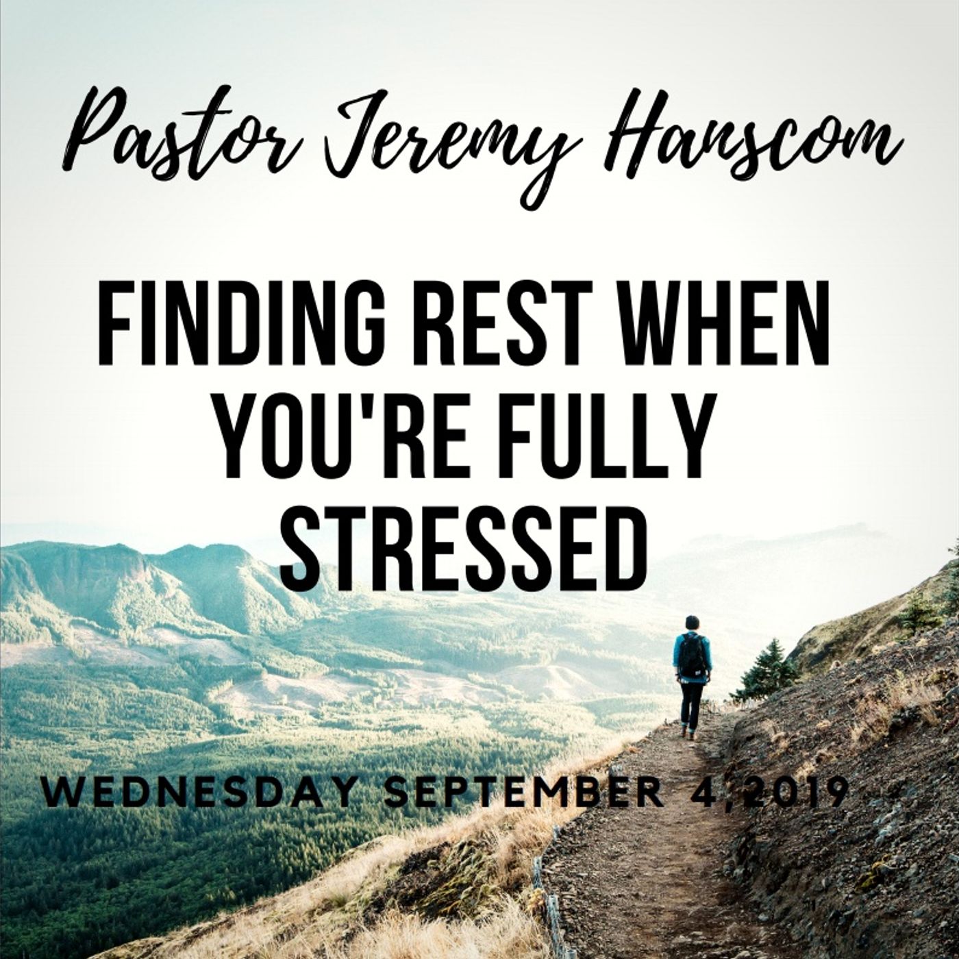 Pastor Jeremy Hanscom: Finding Rest When You're Fully Stressed.  Wednesday September 4, 2019