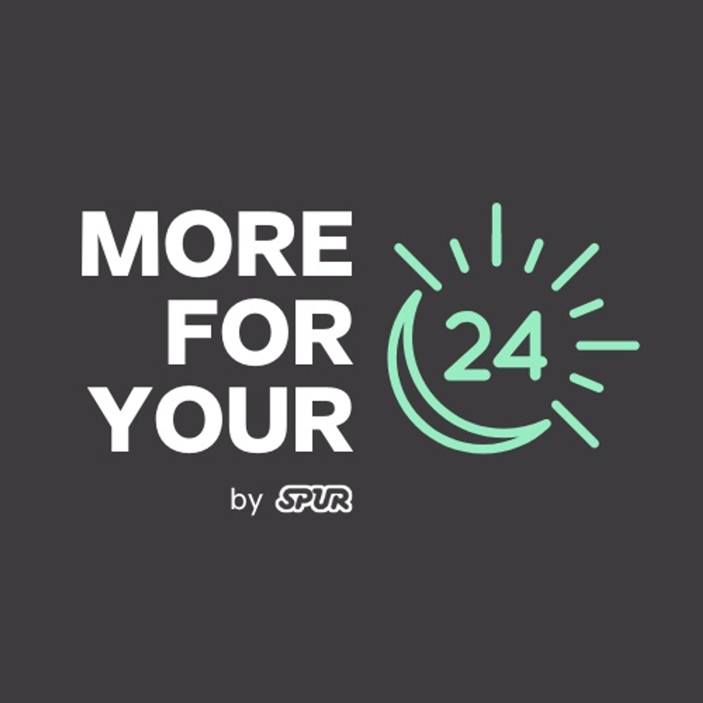 More For Your 24