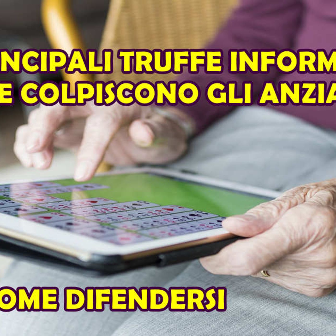 LE 5 PRINCIPALI TRUFFE INFORMATICHE CHE COLPISCONO GLI ANZIANI : ECCO COME DIFENDERSI episode artwork
